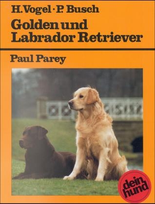 Golden und Labrador Retriever - Hilary Vogel, Patricia Busch