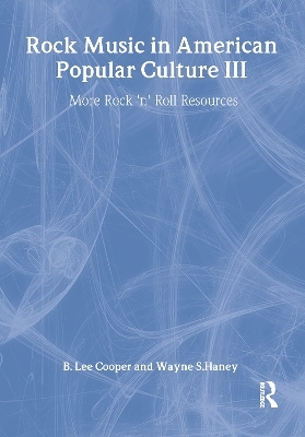 Rock Music in American Popular Culture III - Frank Hoffmann, B Lee Cooper, Wayne S Haney