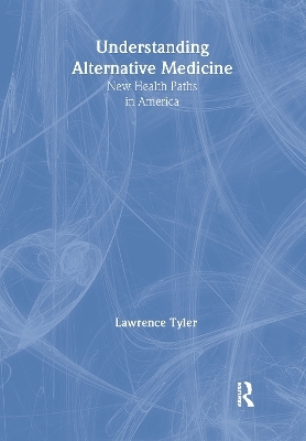 Understanding Alternative Medicine - Virginia M Tyler, Lawrence Tyler