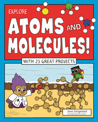 Explore Atoms and Molecules! -  Janet Slingerland