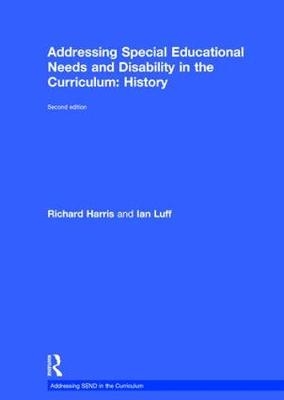 Addressing Special Educational Needs and Disability in the Curriculum: History -  Richard Harris,  Ian Luff