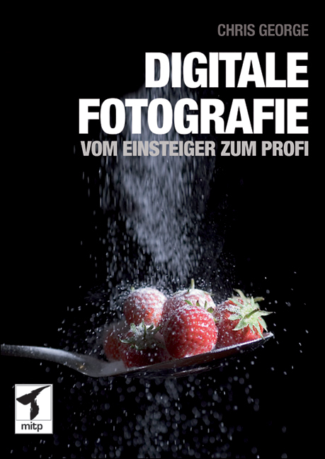 Digitale Fotografie &ndash; Vom Einsteiger zum Profi - Chris George