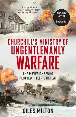 Churchill's Ministry of Ungentlemanly Warfare -  Giles Milton