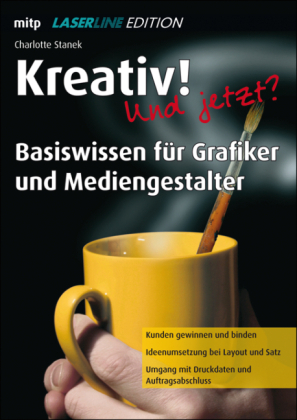 Kreativ! Und jetzt? - Basiswissen für Grafiker und Mediengestalter - Laserline Edition