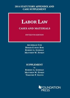 Labor Law, Cases and Materials - ROBERT GORMAN, Matthew Finkin, Timothy Glynn