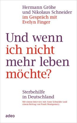 Und wenn ich nicht mehr leben möchte? - Hermann Gröhe, Nikolaus Schneider, Evelyn Finger, Anne Schneider, Prof. Dr. Frank Ulrich Montgomery