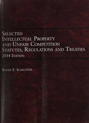 Selected Intellectual Property and Unfair Competition, Statutes, Regulations and Treaties