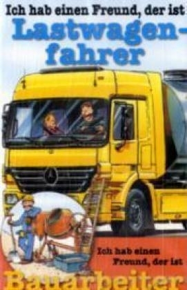 Berufeserie - MC / Ich hab einen Freund, der ist Lastwagenfahrer /Bauarbeiter