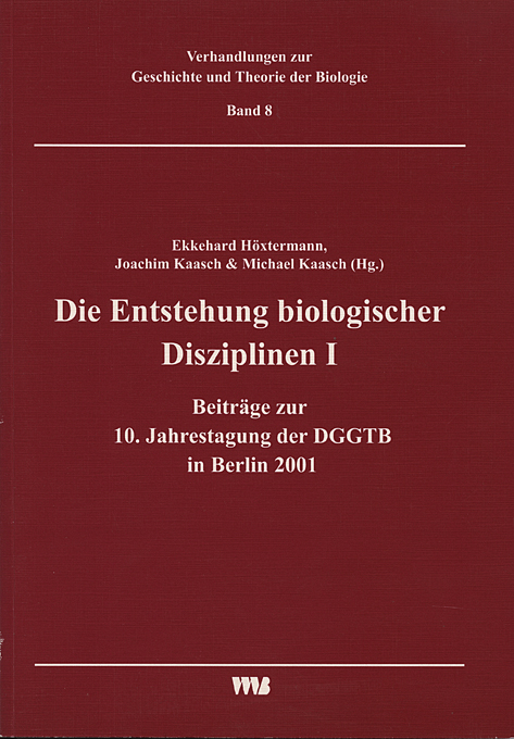 Die Entstehung biologischer Disziplinen I und weitere Beitr&auml;ge zur 10. Jahrestagung der DGGTB in Berlin 2001 - 