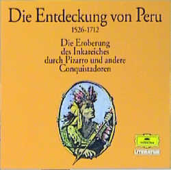 Die Entdeckung von Peru - Die Eroberung des Inkareiches durch Pizarro und andere Conquistadoren, 1526-1712