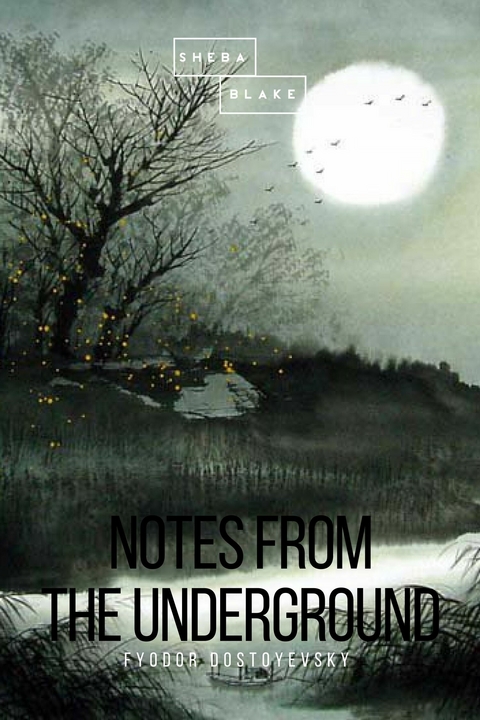 Notes from the Underground - Fyodor Dostoyevsky, Sheba Blake