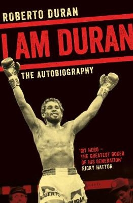 I Am Duran -  Roberto Duran