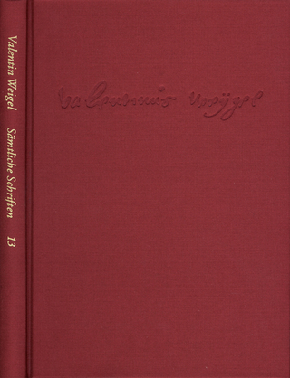 Weigel, Valentin: Sämtliche Schriften. Neue Edition / Band 13: Von Vergebung der Sünden. Dialogus de christianismo. Lazaruspredigt