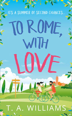 To Rome, with Love -  T A Williams