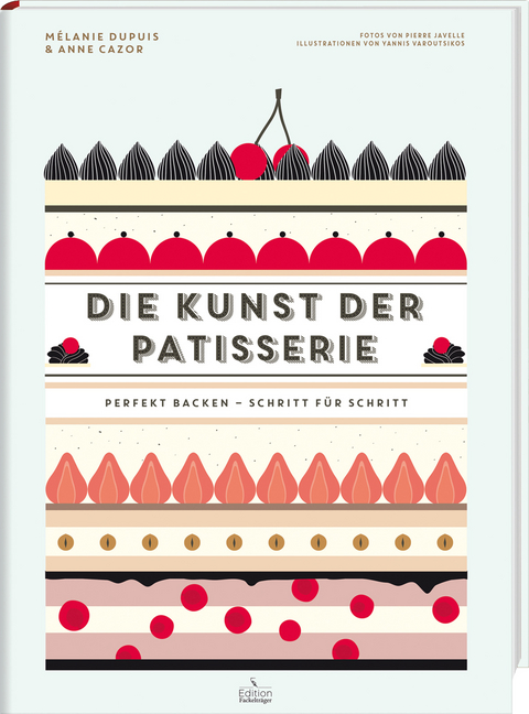 Die Kunst der Patisserie - M&eacute;lanie Dupuis, Anne Cazor