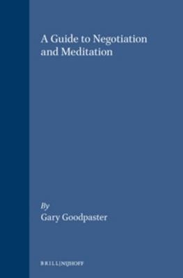 A Guide to Negotiation and Meditation - Gary Goodpaster