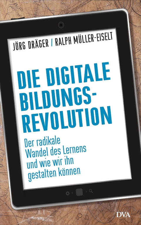 Die digitale Bildungsrevolution - J&ouml;rg Dr&auml;ger, Ralph M&uuml;ller-Eiselt