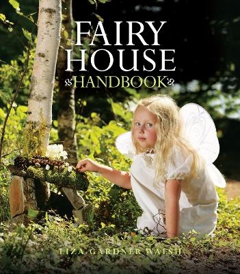 Fairy House Handbook - Liza Gardner Walsh