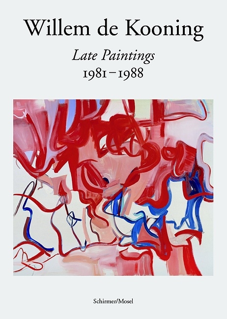Late Paintings 1981-1988 - Willem De Kooning