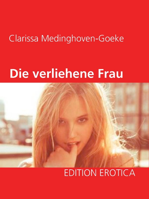 Die verliehene Frau - Clarissa Medinghoven-Goeke