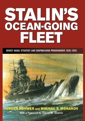 Stalin's Ocean-going Fleet - Mikhail Monakov, Jurgen Rohwer