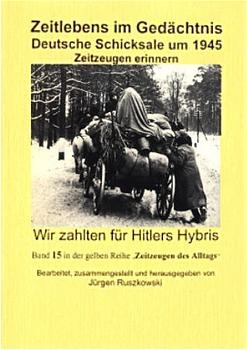 Zeitlebens im Gedächtnis - Deutsche Schicksale um 1945 - Zeitzeugen erinnern