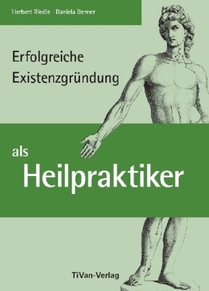 Erfolgreiche Existenzgr&uuml;ndung als Heilpraktiker - Herbert Riedle, Daniela Berner