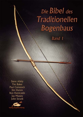 Die Bibel des traditionellen Bogenbaus / Die Bibel des traditionellen Bogenbaus, Band 1