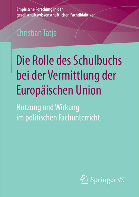 Die Rolle des Schulbuchs bei der Vermittlung der Europ&auml;ischen Union - Christian Tatje