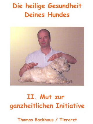 Die heilige Gesundheit Deines Hundes. Ganzheitliche Vorsorge-Konzepte