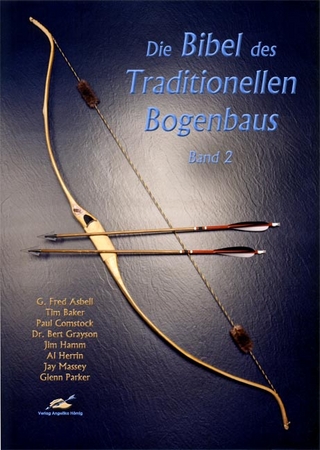 Die Bibel des traditionellen Bogenbaus / Die Bibel des traditionellen Bogenbaus, Band 2