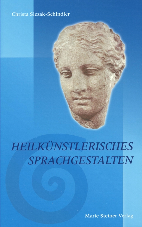Heilk&uuml;nstlerisches Sprachgestalten - Christa Slezak-Schindler
