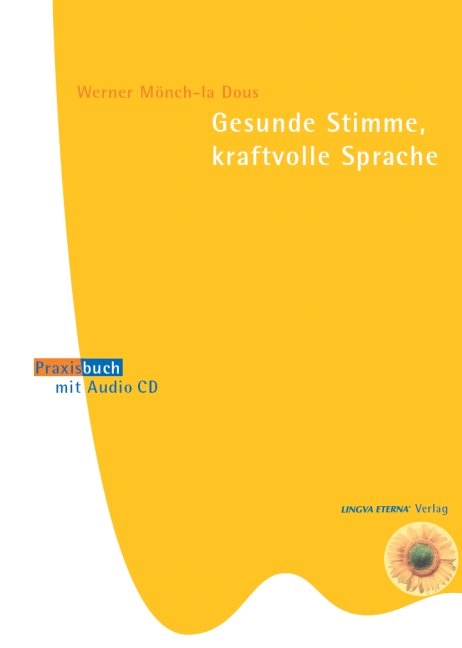 Gesunde Stimme, kraftvolle Sprache - Werner M&ouml;nch-la Dous