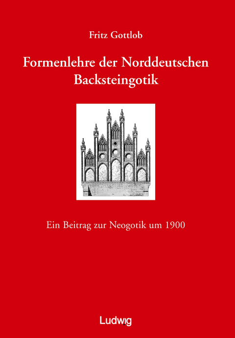 Formenlehre der norddeutschen Backsteingotik. - Fritz Gottlob