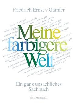 Meine farbigere Welt - Friedrich E von Garnier