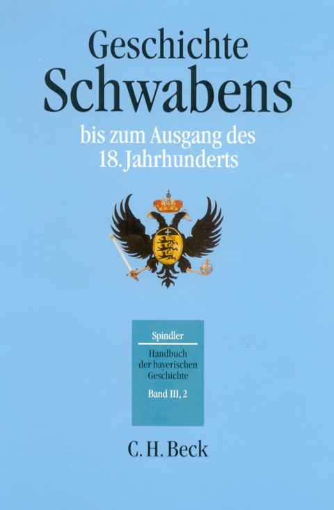 Handbuch der bayerischen Geschichte  Bd. III,2: Geschichte Schwabens bis zum Ausgang des 18. Jahrhunderts - Max Spindler