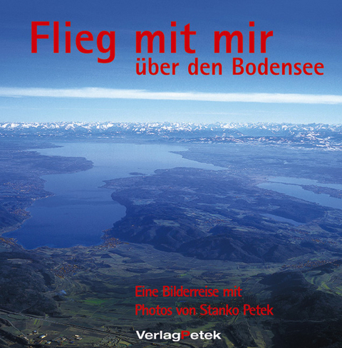 Flieg mit mir &uuml;ber den Bodensee - Stanko Petek