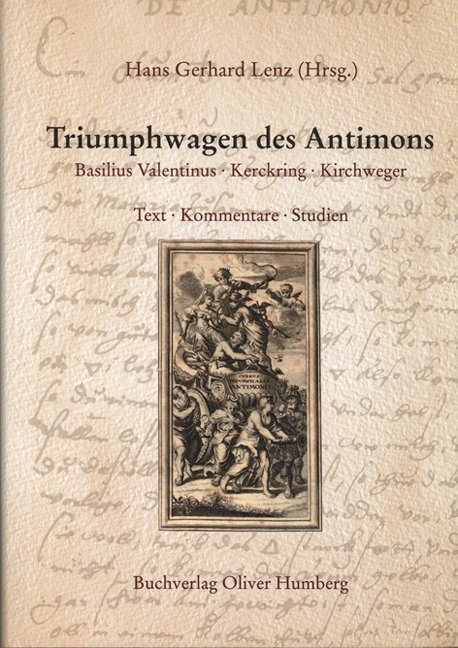 Triumphwagen des Antimons -  Basilius (Valentinus), Theodor Kerckring, Anton J Kirchweger, Johann Th&ouml;lde, Hans G Lenz, Oliver Humberg
