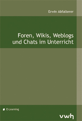 Foren, Wikis, Weblogs und Chats im Unterricht - Erwin Abfalterer