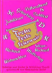 Frohe Feste feiern wir. Beiträge und Lieder in fröhlicher Runde / Frohe Feste feiern wir