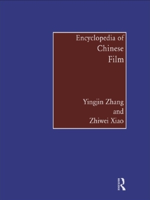 Encyclopedia of Chinese Film - Zhiwei Xiao, Yingjin Zhang
