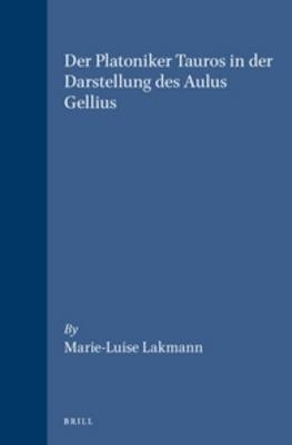 Der Platoniker Tauros in der Darstellung des Aulus Gellius - Marie-Luise Lakmann