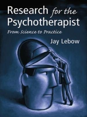 Research for the Psychotherapist - Jay L. Lebow