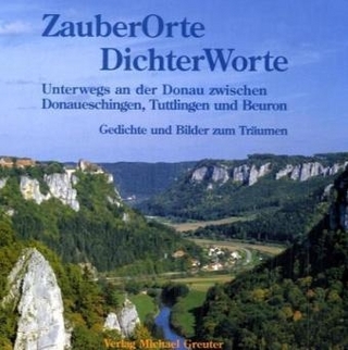 Zauber Orte Dichter Worte - Unterwegs an der Donau zwischen Donaueschingen, Tuttlingen und Beuron