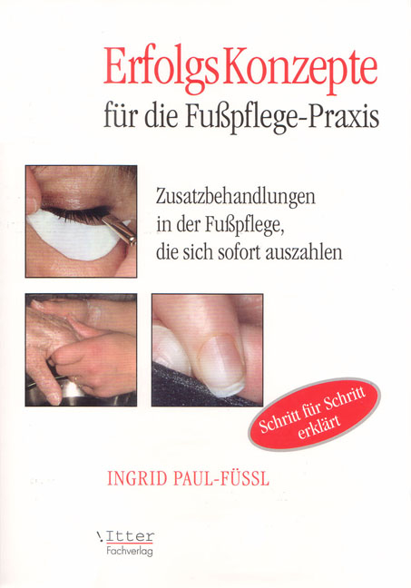 Erfolgskonzepte f&uuml;r die Fusspflegepraxis - Ingrid Krause, Ingrid Paul-F&uuml;ssl