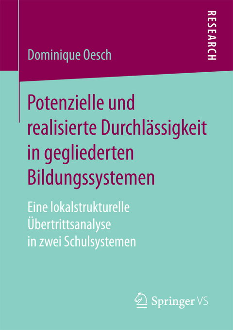 Potenzielle und realisierte Durchl&auml;ssigkeit in gegliederten Bildungssystemen - Dominique Oesch