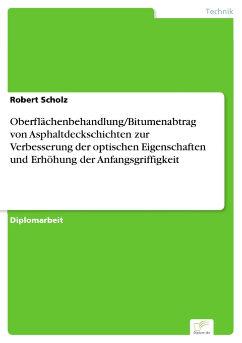 Oberfl&auml;chenbehandlung/Bitumenabtrag von Asphaltdeckschichten zur Verbesserung der optischen Eigenschaften und Erh&ouml;hung der Anfangsgriffigkeit -  Robert Scholz