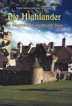 Schottische Geschichte in f&uuml;nf B&auml;nden / Die Highlander - Hagen Seehase, Axel Oprotkowitz