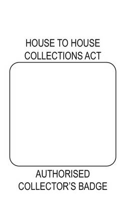 House to House Collectors Act 1939: [combined badge and certificate ofauthority for collector performing house to house collection] 1 card: 10 x 12 cm Reprinted March 1997