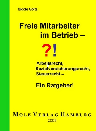 Freie Mitarbeiter im Betrieb - Arbeitsrecht, Sozialversicherungsrecht, Steuerrecht